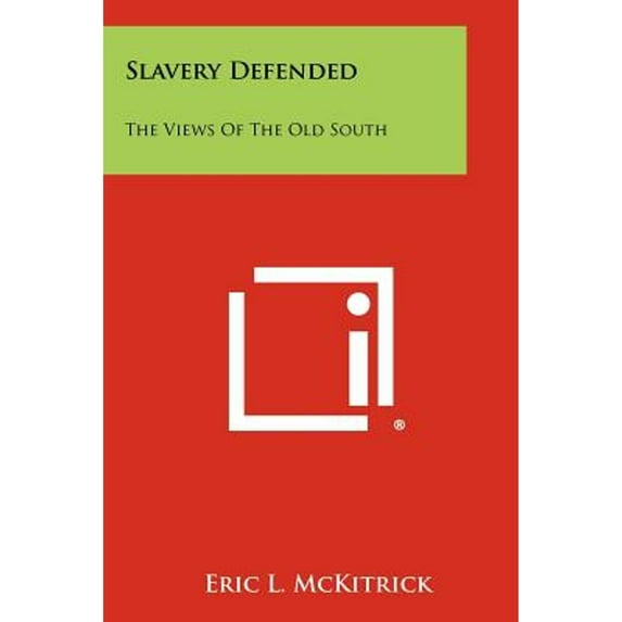 Slavery Defended: The Views of the Old South (Paperback) by Eric L McKitrick