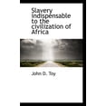 thumbnail image 1 of Slavery Indispensable to the Civilization of Africa (Paperback), 1 of 1