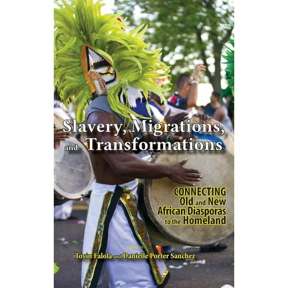 Slavery, Migrations, and Transformations: Connecting Old and New Diasporas to the Homeland (Hardcover)