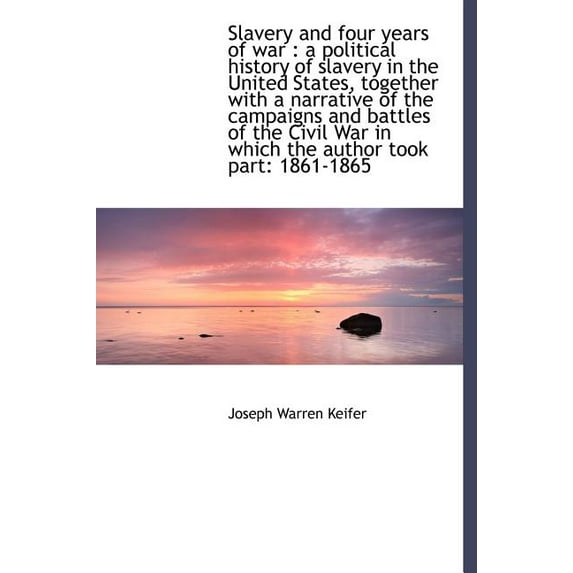 Slavery and Four Years of War : A Political History of Slavery in the United States, Together with a (Hardcover)