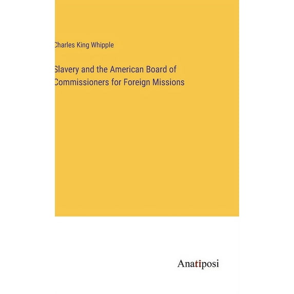 Slavery and the American Board of Commissioners for Foreign Missions, (Hardcover)