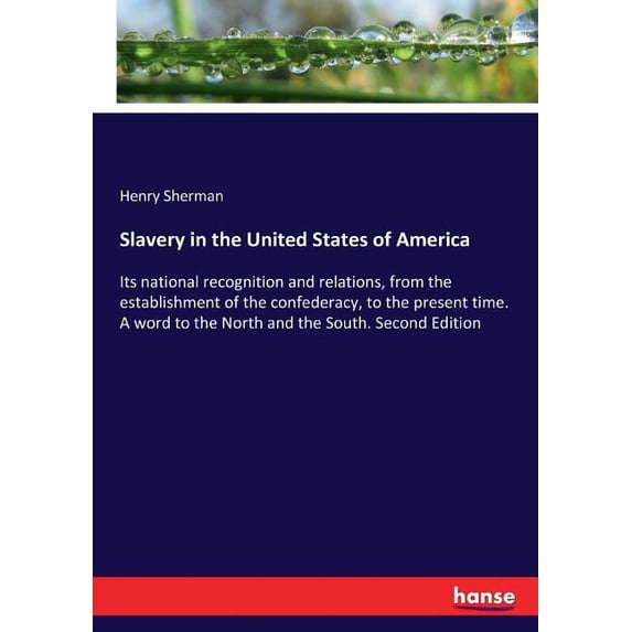 Slavery in the United States of America: Its national recognition and relations, from the establishment of the confedera, (Paperback)