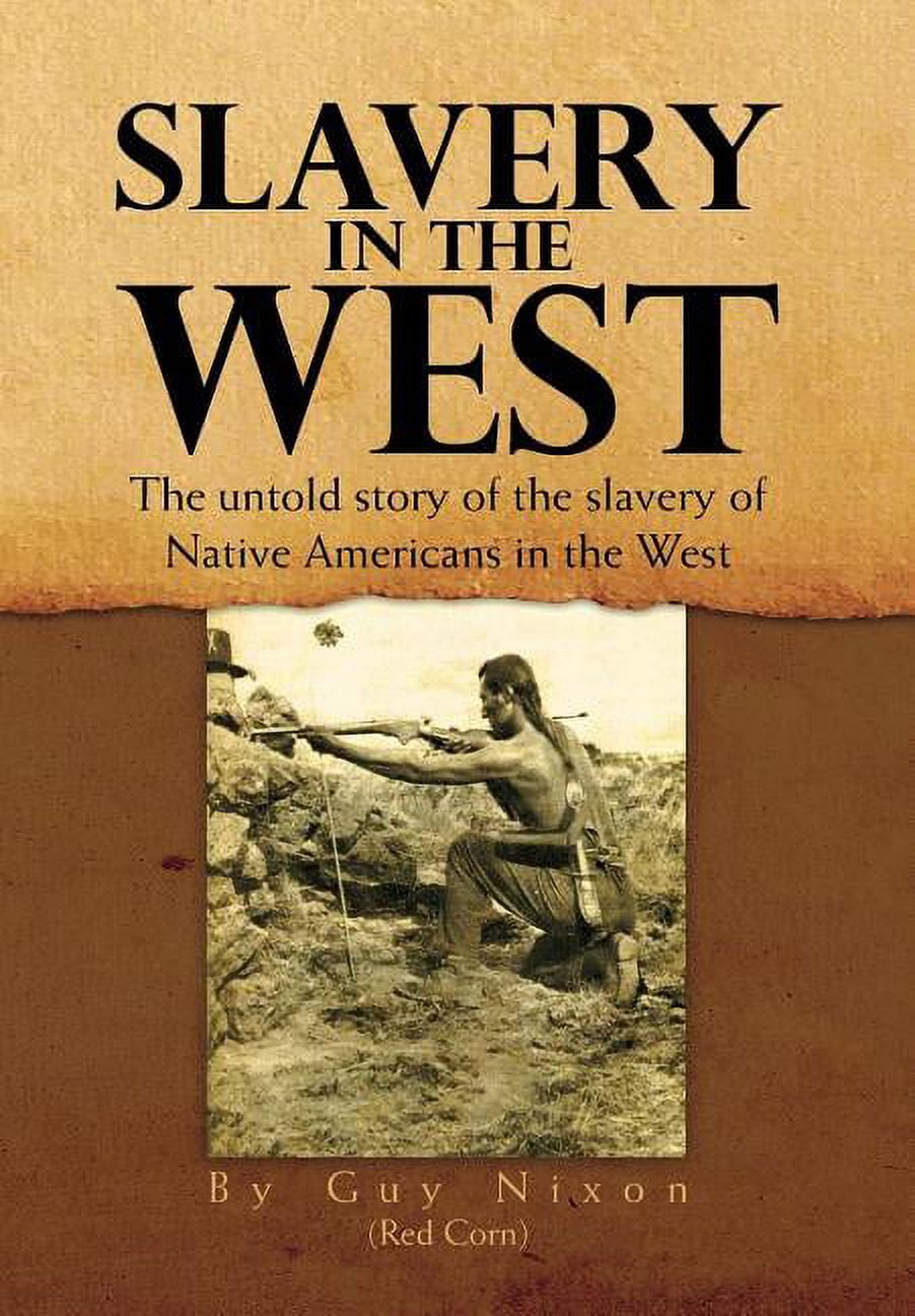 The Untold Story Slavery In The 20th Century Slavery in the West : The Untold Story of the Slavery of Native