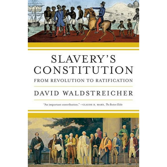 Slavery's Constitution: From Revolution to Ratification, (Paperback)