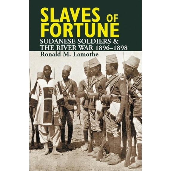 Slaves of Fortune: Sudanese Soldiers and the River War, 1896-1898 (Hardcover)