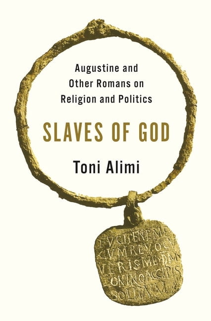 Slaves of God: Augustine and Other Romans on Religion and Politics, (Paperback)