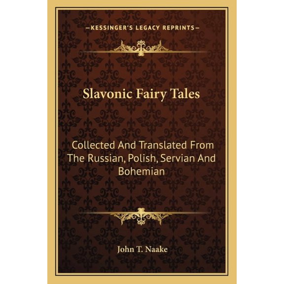 Slavonic Fairy Tales : Collected And Translated From The Russian, Polish, Servian And Bohemian (Paperback)