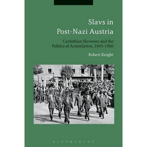 Slavs in Post-Nazi Austria: Carinthian Slovenes and the Politics of Assimilation, 1945-1960, (Paperback)
