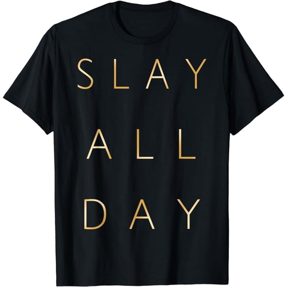 Slay All Day Gold Text Inspirational Graphic T-Shirt