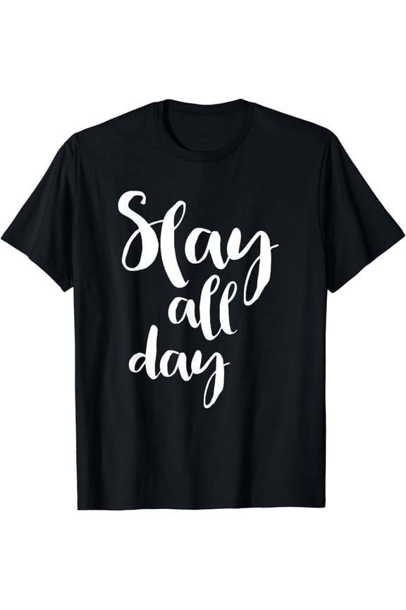 Slay All Day - Popular Motivational Quote T-Shirt