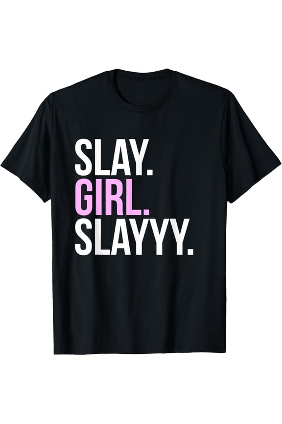 Slay Girl Slay T Shirt T-Shirt