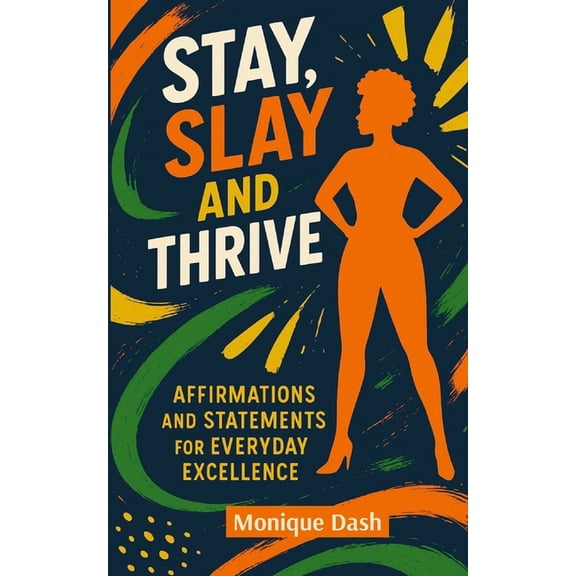 Slay Stay & Thrive: Affirmations and Statements for Everyday Excellence, (Paperback)
