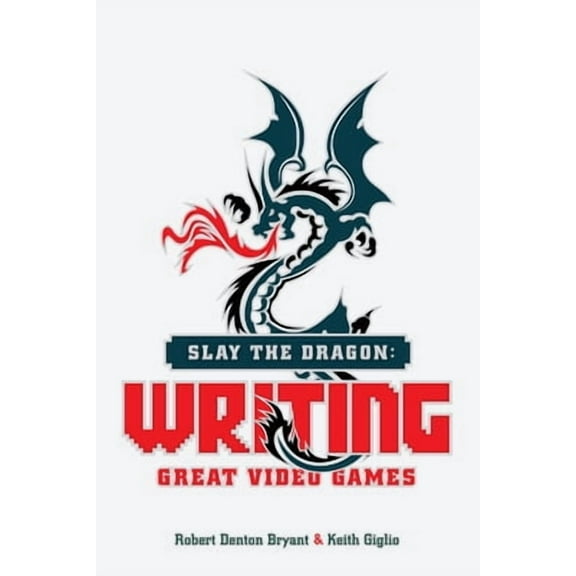 Slay the Dragon: Writing Great Video Games (Paperback)