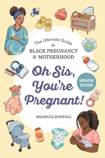 Oh Sis, You're Pregnant!: The Ultimate Guide to Black Pregnancy & Motherhood, (Paperback)