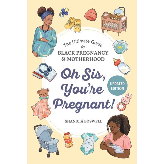 Oh Sis, You're Pregnant!: The Ultimate Guide to Black Pregnancy & Motherhood, (Paperback)