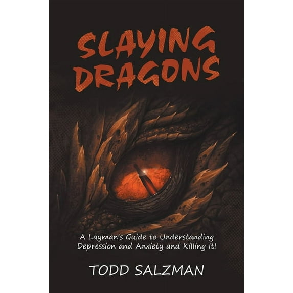 Slaying Dragons: A Layman's Guide to Understanding Depression and Anxiety and Killing It!, (Paperback)