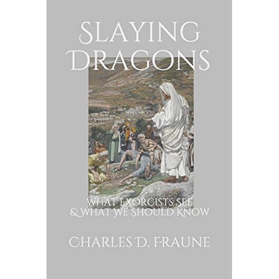 Pre-Owned Slaying Dragons: What Exorcists See & What We Should Know (Paperback) 1692862138 9781692862138
