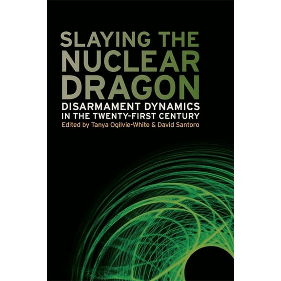 Slaying the Nuclear Dragon: Disarmament Dynamics in the Twenty-First Century