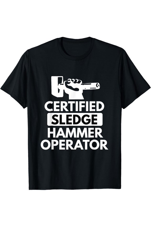 Sledgehammer Operator Funny Ironworker Construction T Shirt