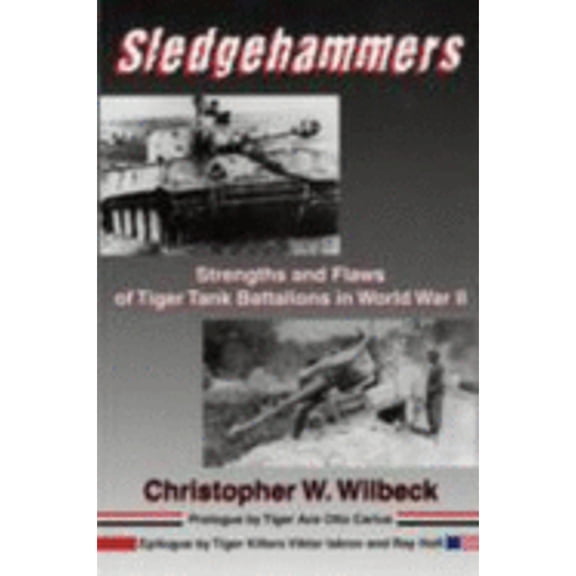 Pre-Owned Sledgehammers: Strengths and Flaws of Tiger Tank Battalions in World War II (Paperback) 0971765022 9780971765023