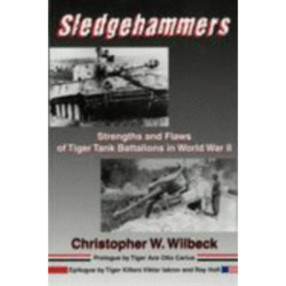 Pre-Owned Sledgehammers: Strengths and Flaws of Tiger Tank Battalions in World War II (Paperback) 0971765022 9780971765023
