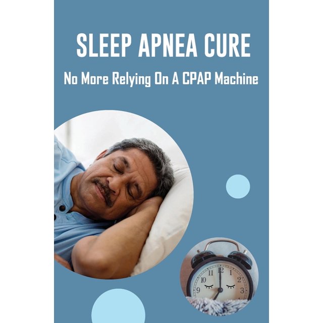 Sleep Apnea Cure No More Relying On A CPAP Machine Masks For Sleep