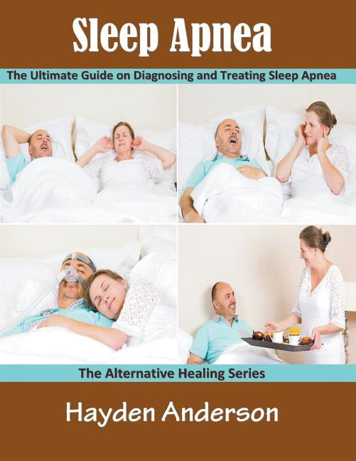Sleep Apnea: The Ultimate Guide on Diagnosing and Treating Sleep Apnea ...