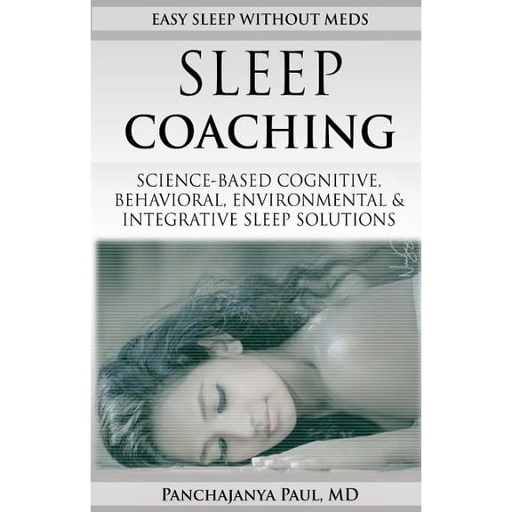 Sleep Coaching Easy Sleep Without Meds: Science-Based Cognitive, Behavioral, Environmental & Integrative Sleep Solut, (Paperback)