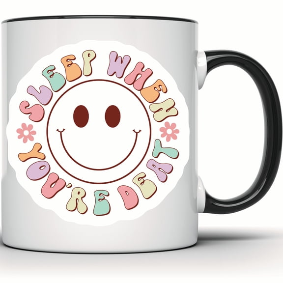 Sleep When You're Dead Smiley Face Mug - Retro Funny Coffee Mug - Unique Gift with Positive Vibes & Flower Design - Trendy! - 11 Ounce Black Rim Handle Novelty Coffee Cup - WMUG0625-Black Rim