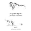 thumbnail image 1 of Sleep Facing Me: Poetry For Lovers & Their Heartache (Paperback), 1 of 1