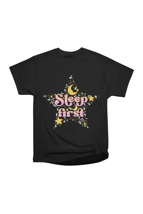Sleep First T-Shirt Tee Gift For Him Merch For Her Apparel For Friend