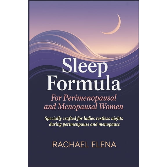 Sleep Formula For Perimenopausal and Menopausal Women: Specially Crafted for Ladies Facing Restless Nights During Perime, (Paperback)