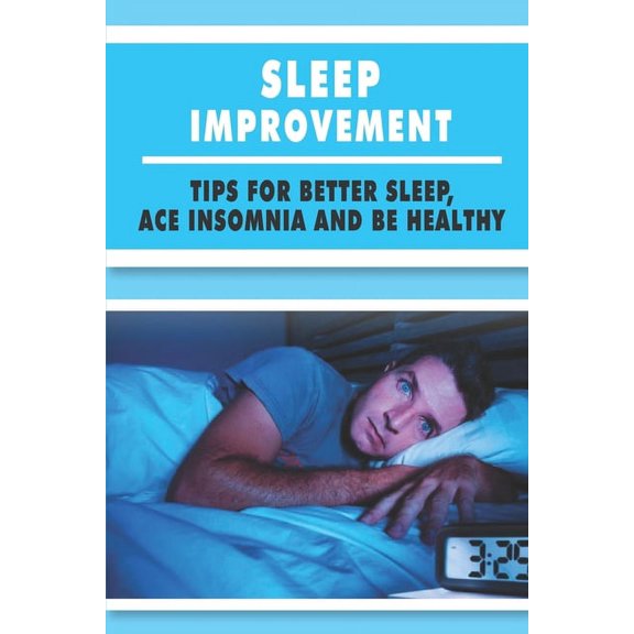 Sleep Improvement : Tips For Better Sleep, Ace Insomnia, And Be Healthy: Sleep Tips For Shift Workers (Paperback)