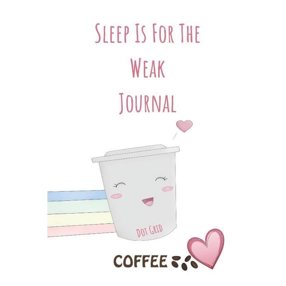 Sleep Is for the Weak Dot Grid Journal
