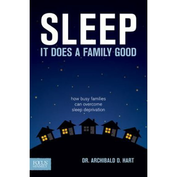 Pre-Owned Sleep It Does a Family Good: How Busy Families Can Overcome Sleep Deprivation (Paperback) 1589976096 9781589976092