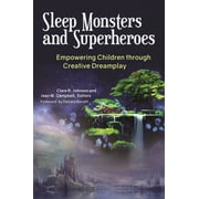 Sleep Monsters and Superheroes Empowering Children Through Creative Dreamplay Hardcover