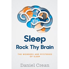 Sleep - Rock Thy Brain: An appreciation of the wonders and mysteries of sleep