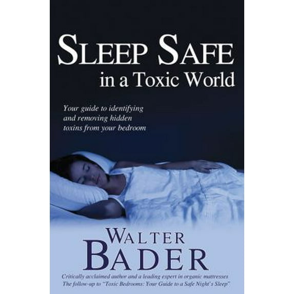 Pre-Owned Sleep Safe in a Toxic World: Your Guide to Identifying and Removing Hidden Toxins from Your Bedroom (Paperback) 1893910903 9781893910904