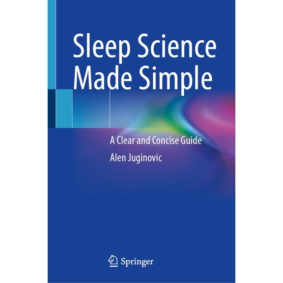 Sleep Science Made Simple: A Clear and Concise Guide, (Hardcover)