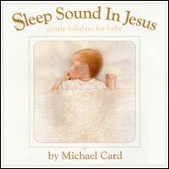 Pre-Owned Sleep Sound In Jesus: Gentle Lullabies For Baby (CD 0017627117929) by Michael Card