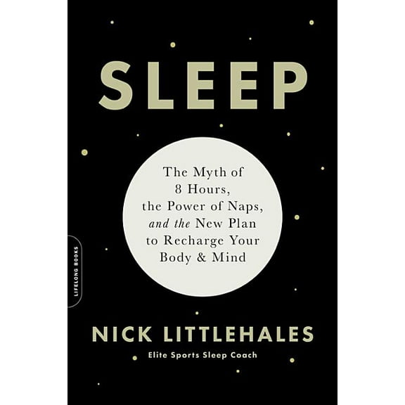 Sleep: The Myth of 8 Hours, the Power of Naps, and the New Plan to Recharge Your Body and Mind, (Paperback)