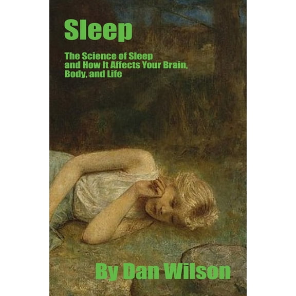 Sleep : The Science of Sleep: How It Affects Your Brain, Body, and Life (Paperback)
