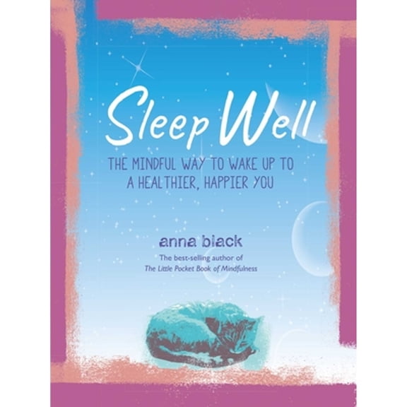 Pre-Owned Sleep Well: The Mindful Way to Wake Up to a Healthier, Happier You (Hardcover) 1782499032 9781782499039
