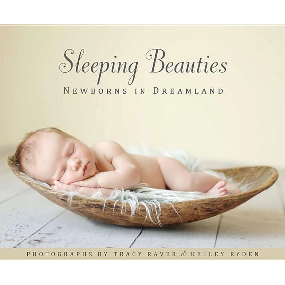 Sleeping Beauties: Newborns in Dreamland (Hardcover) by Tracy Raver, Kelley Ryden