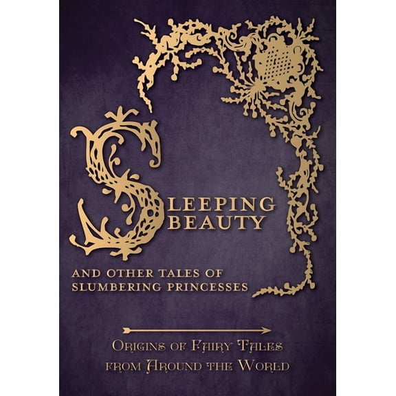 Origins of Fairy Tales from Around the W Sleeping Beauty - And Other Tales of Slumbering Princesses (Origins of Fairy Tales from Around the World), Book 6, (Paperback)