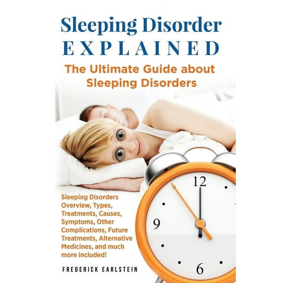 Sleeping Disorder Explained: The Ultimate Guide about Sleeping Disorders (Paperback)
