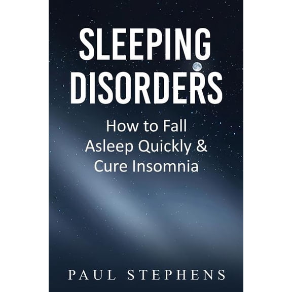 Sleeping Disorders: How to Fall Asleep Quickly & Cure Insomnia (Paperback)