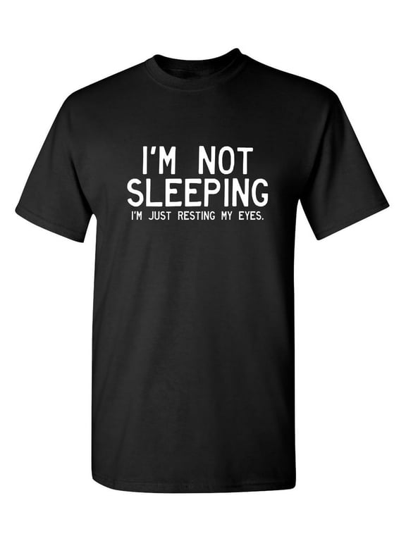 I'm Not Sleeping I'm Just Resting My Eyes Funny Saying Hilarious Graphic Tees For Christmas Anniversary Birthday Gift Premium T Shirt Adult Humor Sarcastic Novelty Tshirt