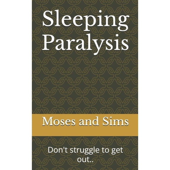 Sleeping Paralysis: Don't struggle to get out.., (Paperback)