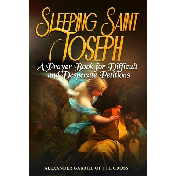 Sleeping Saint Joseph: A Prayer Book for Difficult and Desperate Petitions, (Paperback)